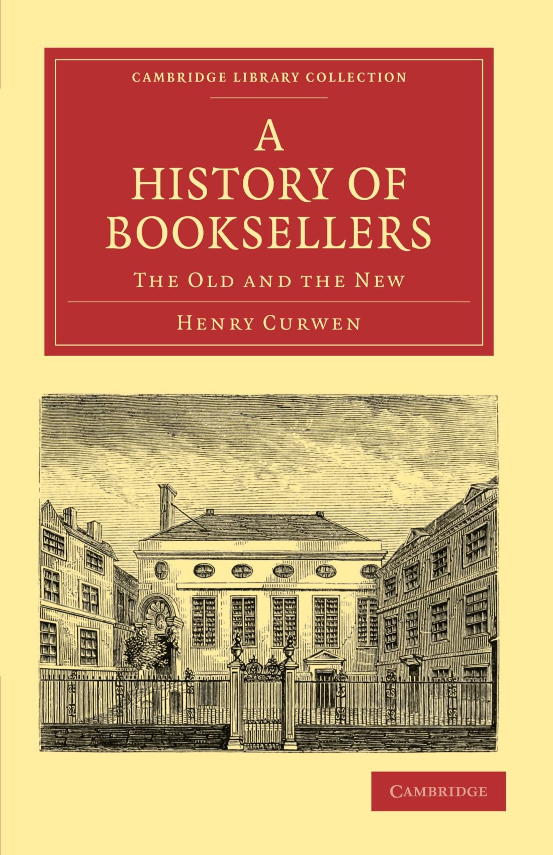 A History of Booksellers: The Old and the New (Cambridge Library Collection - History of Printing, Publishing and Libraries)