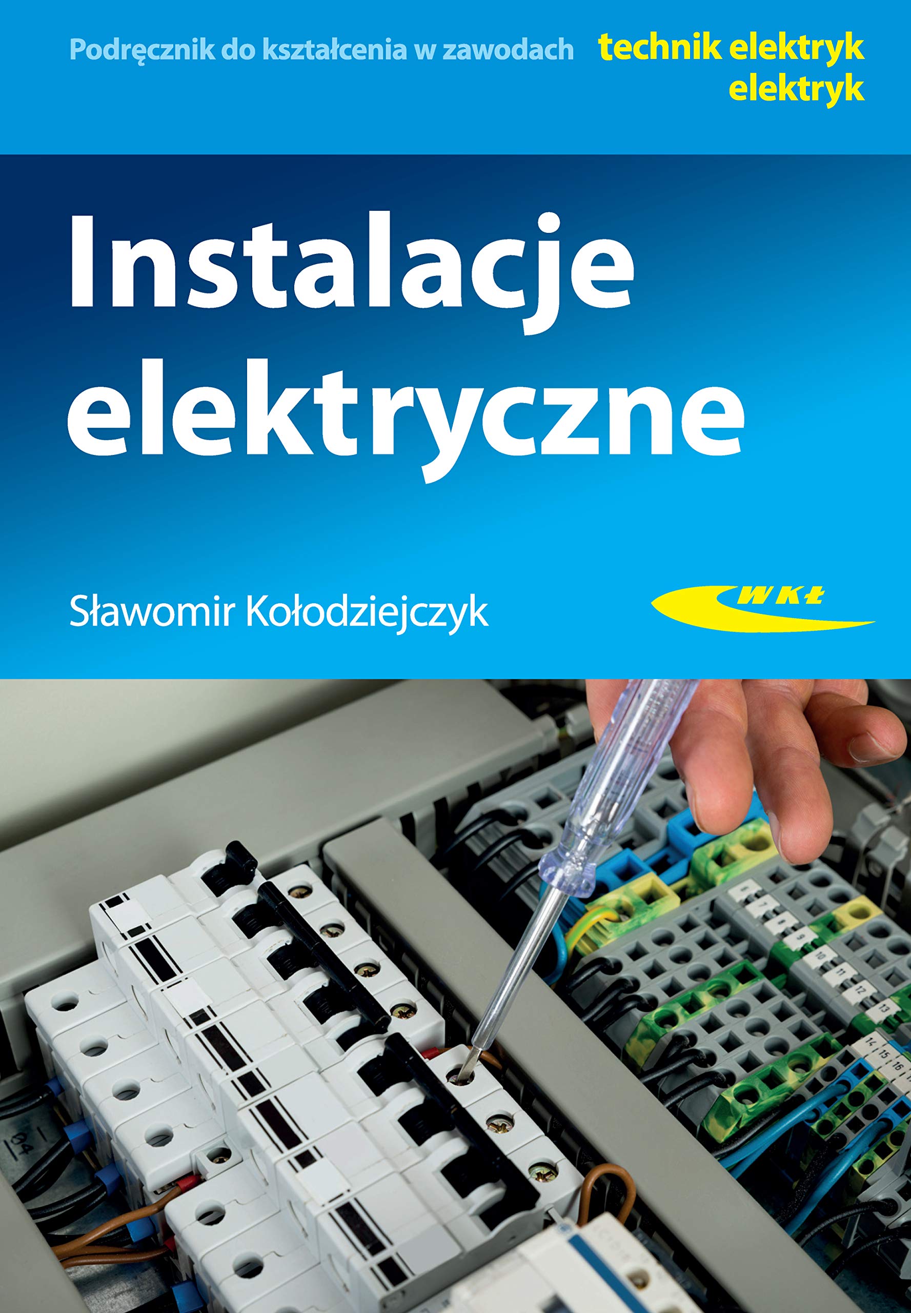 Instalacje elektryczne: Podręcznik do kształcenia w zawodach technik elektryk, elektryk