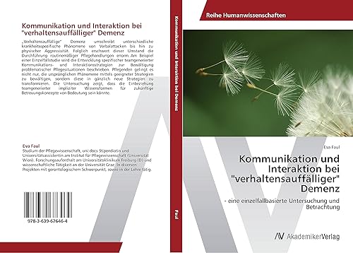 Kommunikation und Interaktion bei "verhaltensauffälliger" Demenz: - eine einzelfallbasierte Untersuchung und Betrachtung (German Edition)