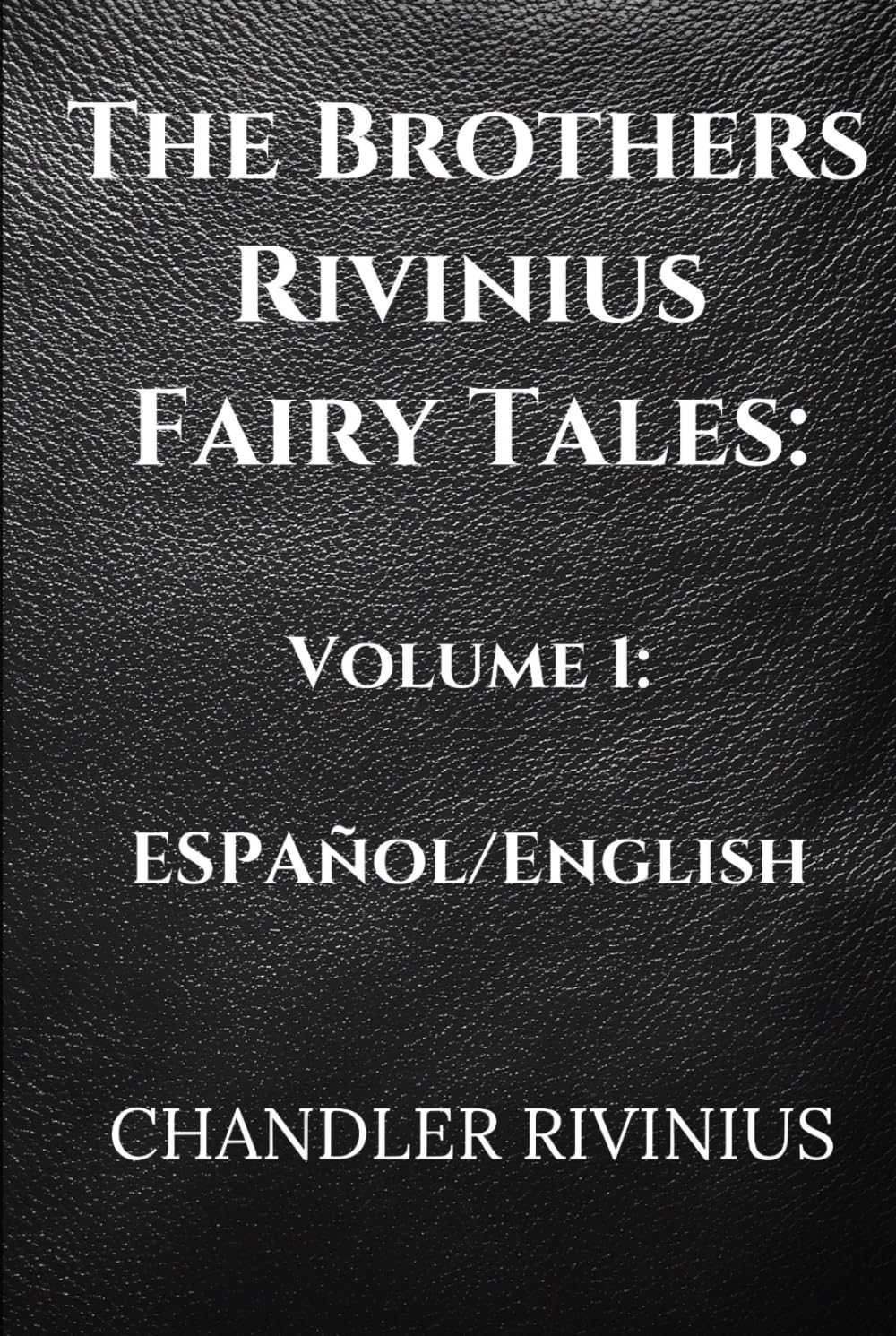 The Brothers Rivinius Fairy Tales: Volume 1: Español/English (The Brothers Rivinius Fairy Tales: Español Edition)