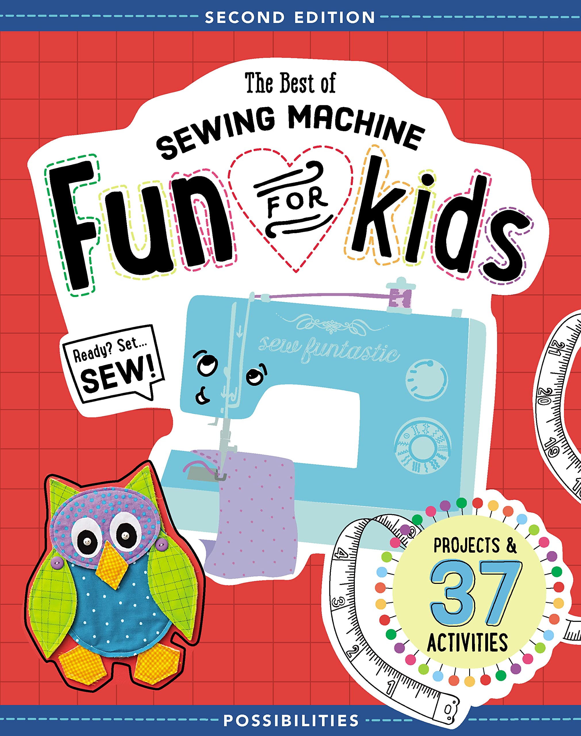 The Best of Sewing Machine Fun for Kids: Projects & 37 Activities
