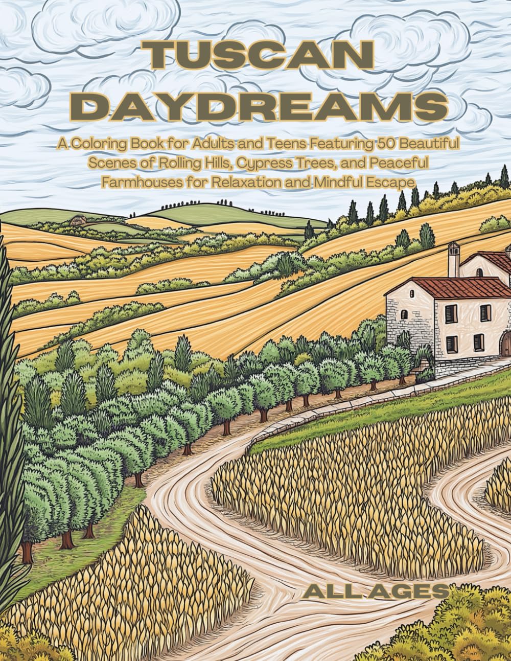 Tuscan Daydreams: A Coloring Book for Adults and Teens Featuring 50 Beautiful Scenes of Rolling Hills, Cypress Trees, and Peaceful Farmhouses for Relaxation and Mindful Escape
