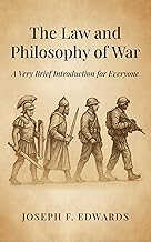 The Law and Philosophy of War: A Very Brief Introduction for Everyone