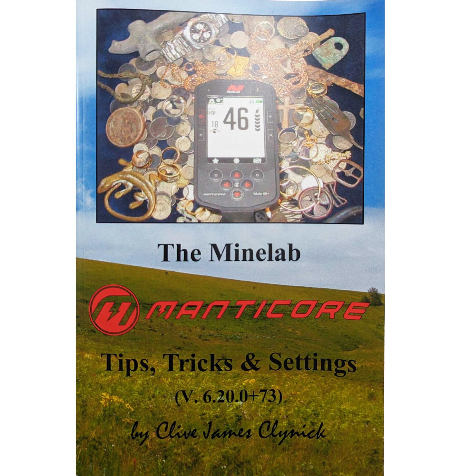 The Minelab Manticore - Tips, Tricks, & Settings by Clive James Clynick Staple Bound – January 1, 2003
