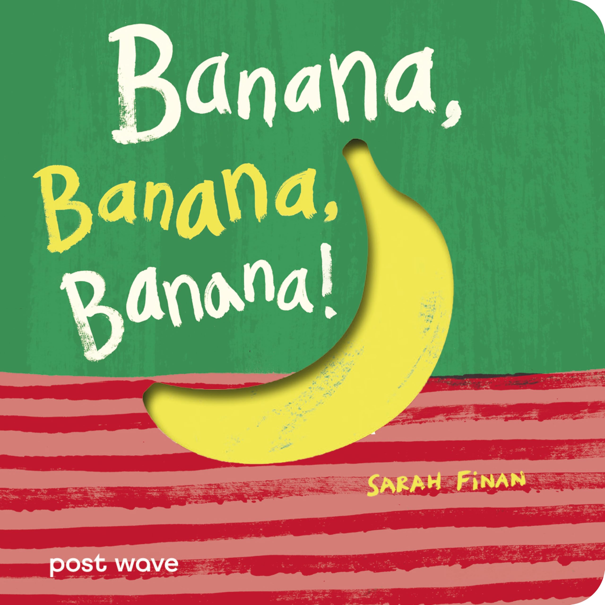 Banana, Banana, Banana! by Sarah Finan (Board book)