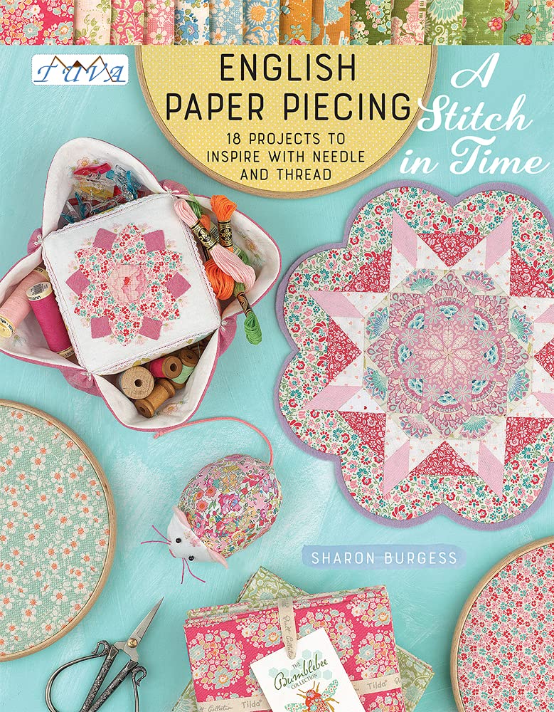 English Paper Piecing - A Stitch In Time: 18 Projects to Inspire with Needle and Thread Paperback – 20 Aug. 2018