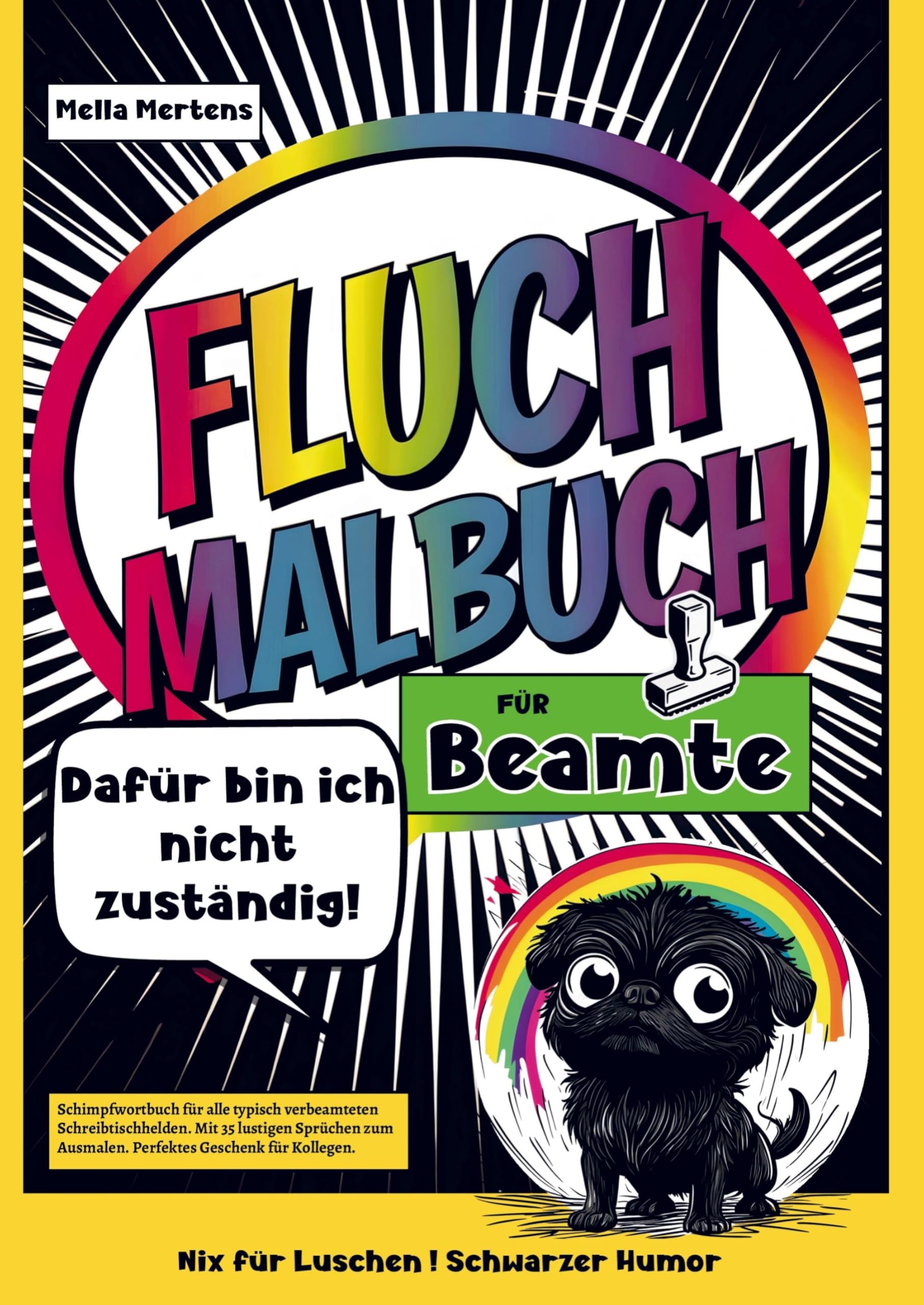 Fluch Malbuch für Beamte: Dafür bin ich nicht zuständig! - Schimpfwortbuch für alle typisch verbeamteten Schreibtischhelden. Mit 35 lustigen Sprüchen zum Ausmalen. Perfektes