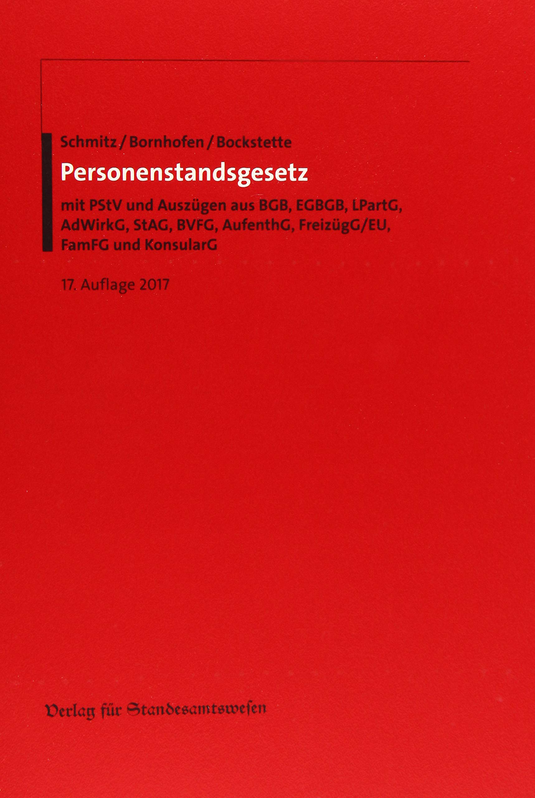 Personenstandsgesetz: mit PStV und Auszügen aus BGB, EGBGB, LPartG, AdWirkG, StAG, BVFG, AufenthG, FreizügG/EU, FamFG und KonsularG