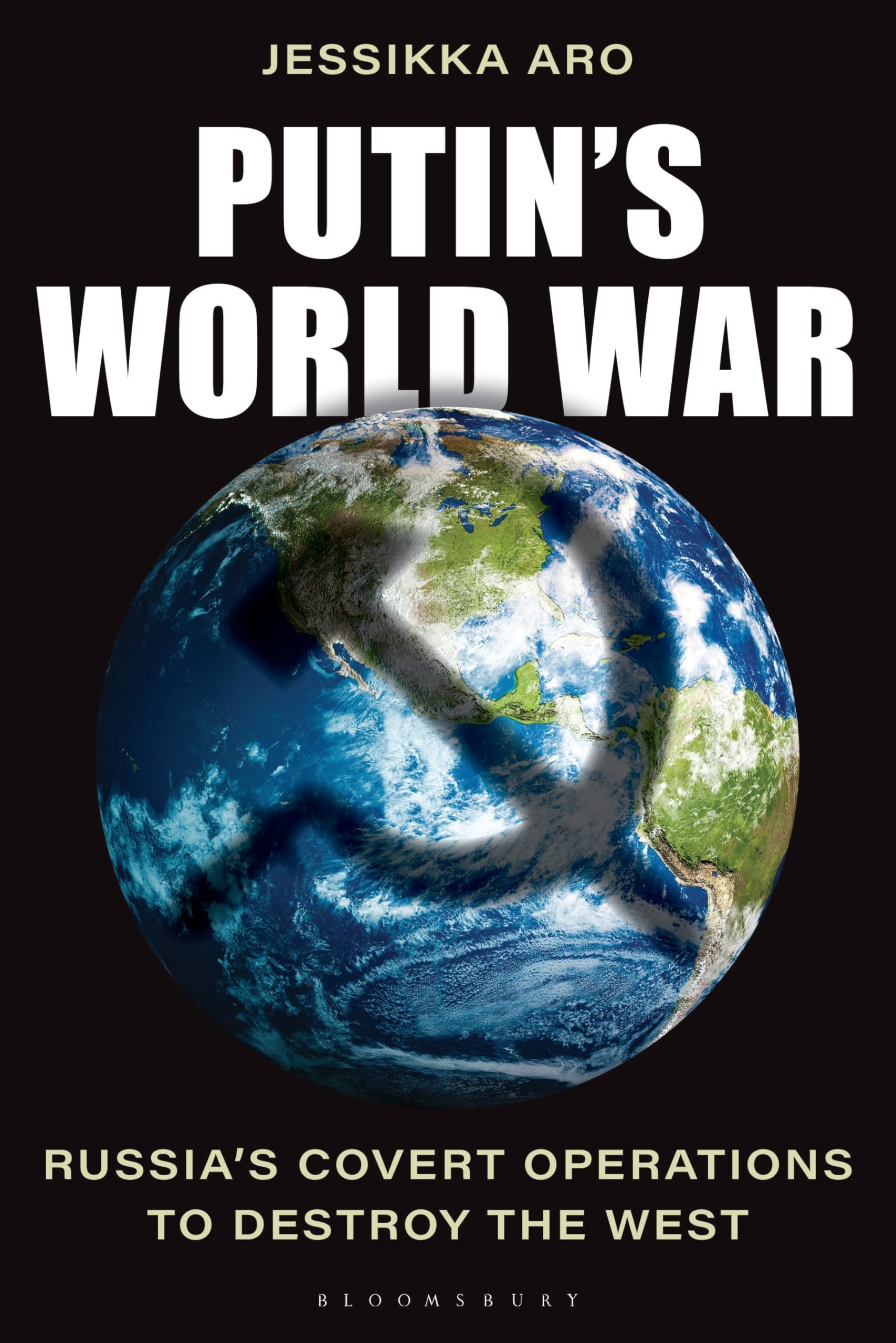 Putins World War: Russias Covert Operations to Destroy the West