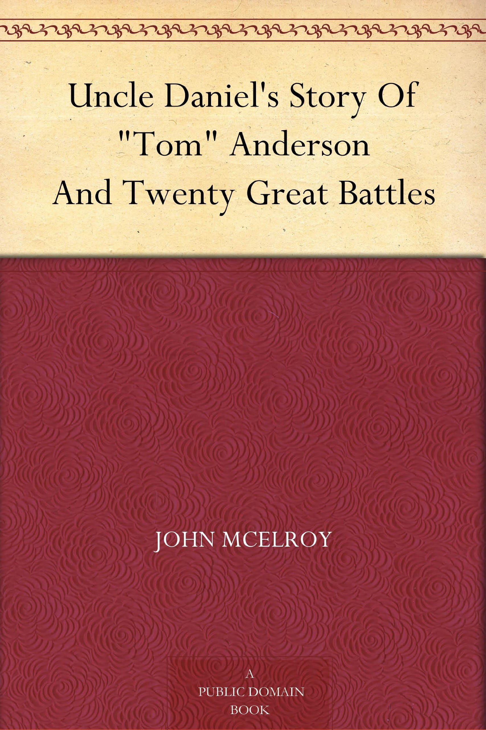 Uncle Daniel's Story Of "Tom" Anderson, and Twenty Great Battles