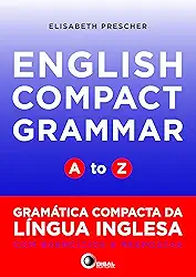 English compact grammar - A to Z: Gramática Compacta da Língua Inglesa com Exercícios e Respostas