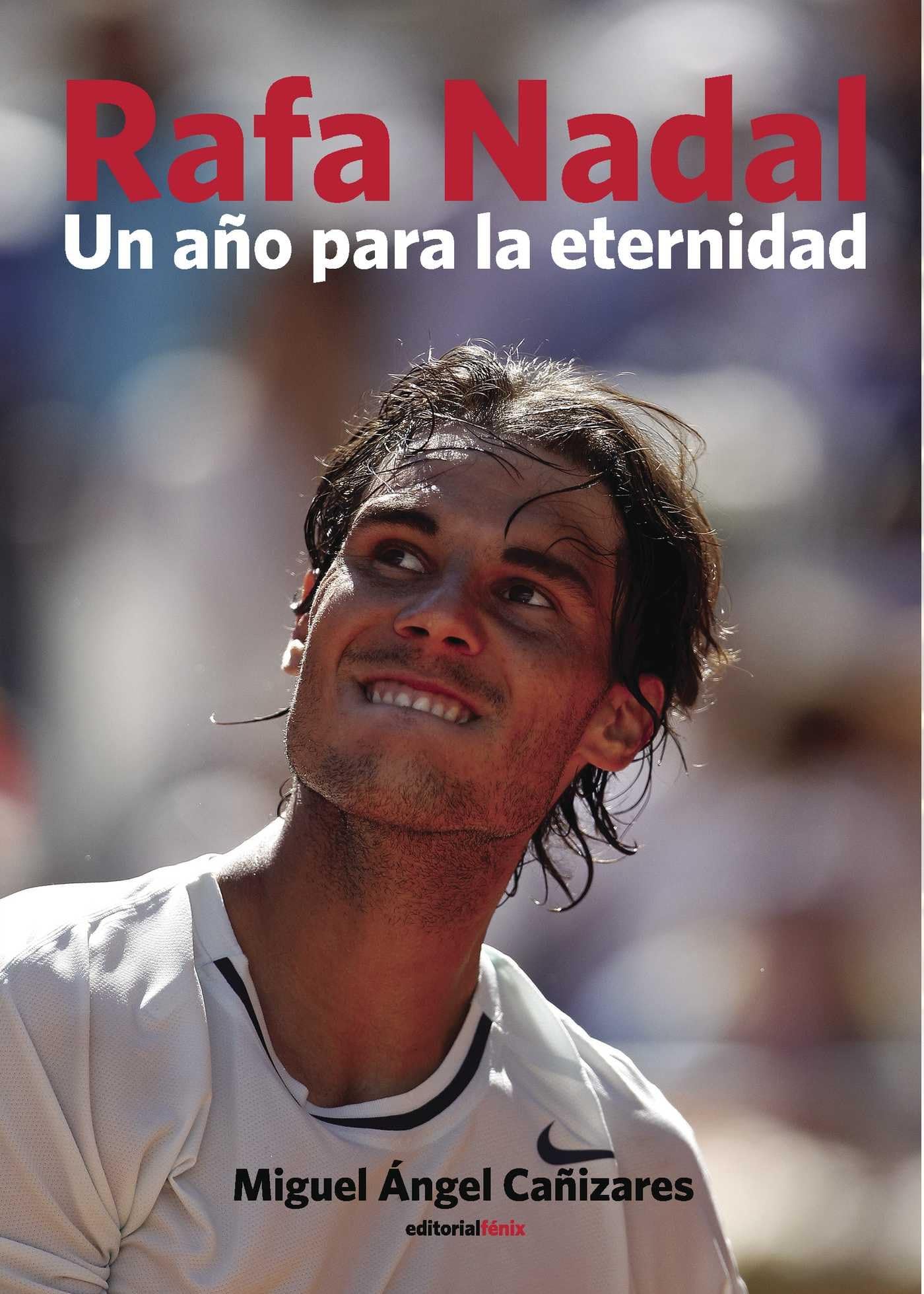 Rafa Nadal. Un año para la eternidad: Crónica del reencuentro con la gloria de un número 1