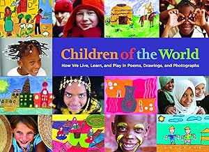 Children of the World: How We Live, Learn, and Play in Poems, Drawings, and Photographs