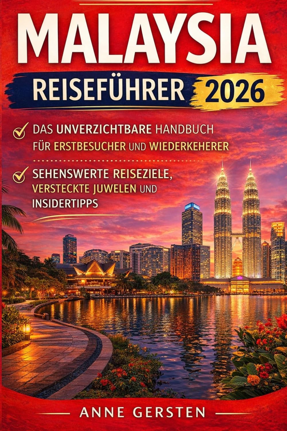 Malaysia Reiseführer 2026: Das unverzichtbare Handbuch für Erstbesucher und Wiederkehrer: Sehenswerte Reiseziele, versteckte Juwelen und Insidertipps