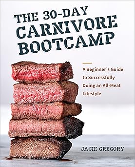 The 30-Day Carnivore Boot Camp: A Beginner’s Guide to Successfully Doing an All-Meat Lifestyle-Wow! eBook