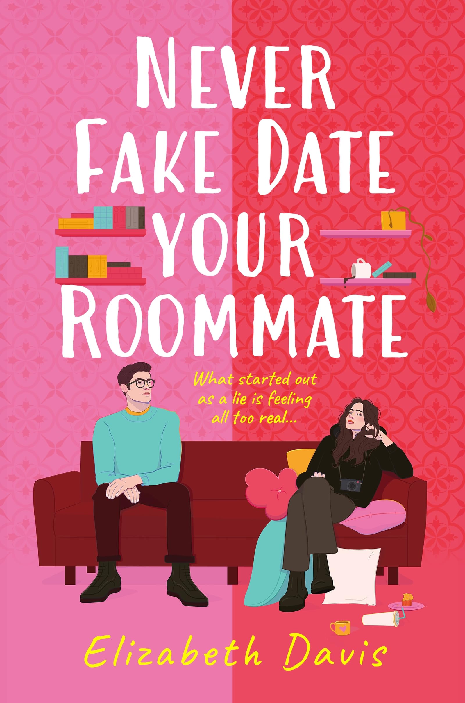 Never Fake Date Your Roommate: An enemies-to-lovers, forced proximity spicy romcom!