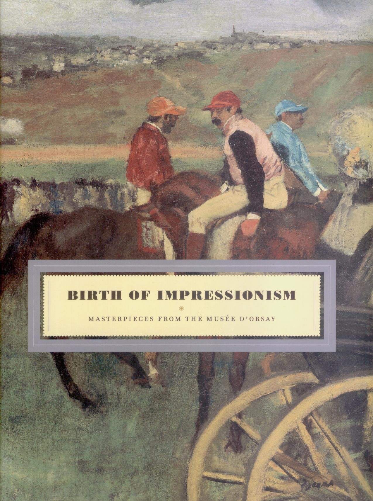 BIRTH OF IMPRESSIONISM: Masterpieces from the Musée D'Orsay
