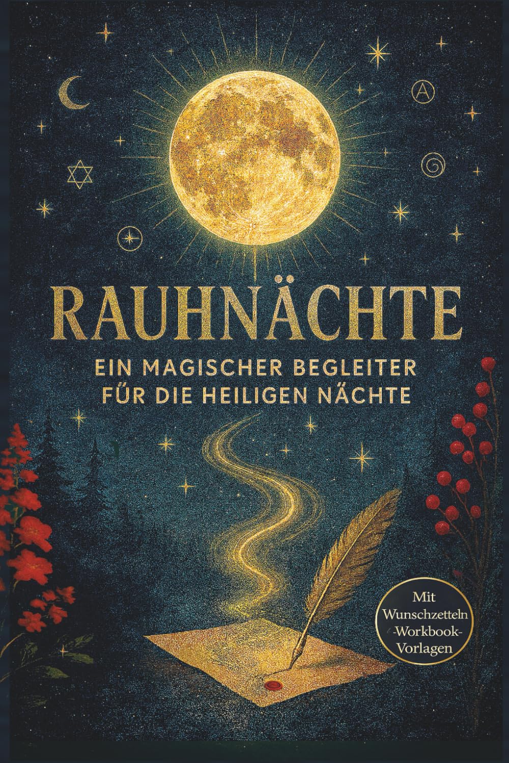 Rauhnächte Buch - Dein Begleiter für jede Rauhnacht für deine magische Reise - 12 Tage und 13 Wünsche + Wunschzettel & Workbook-Vorlage