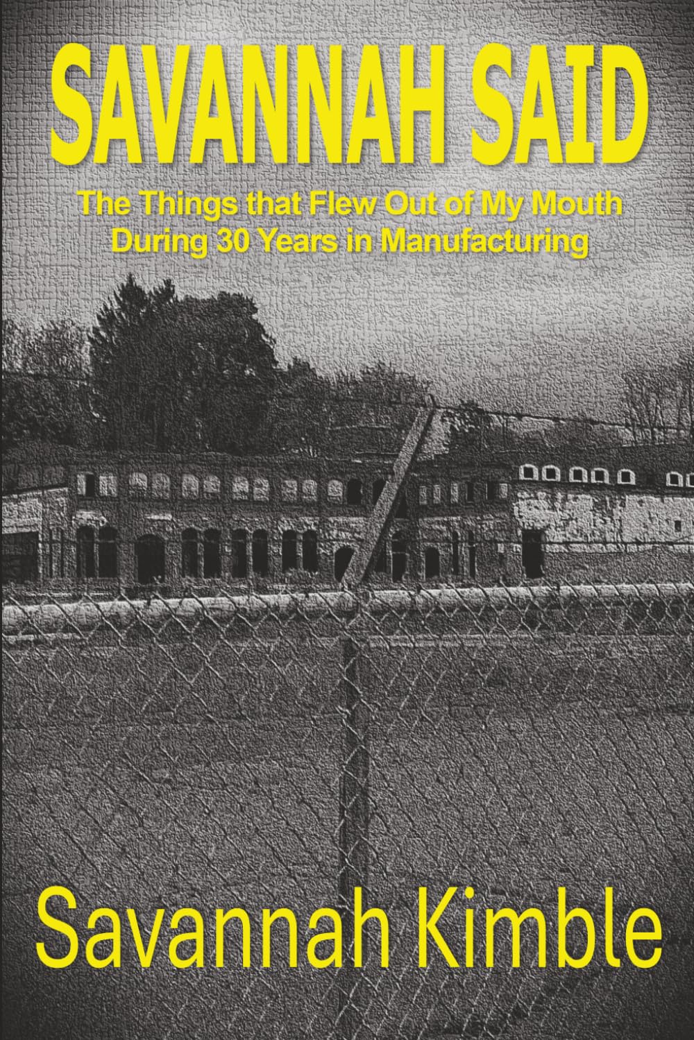 Savannah Said: The Things That Flew Out of My Mouth During 30 Years in Manufacturing