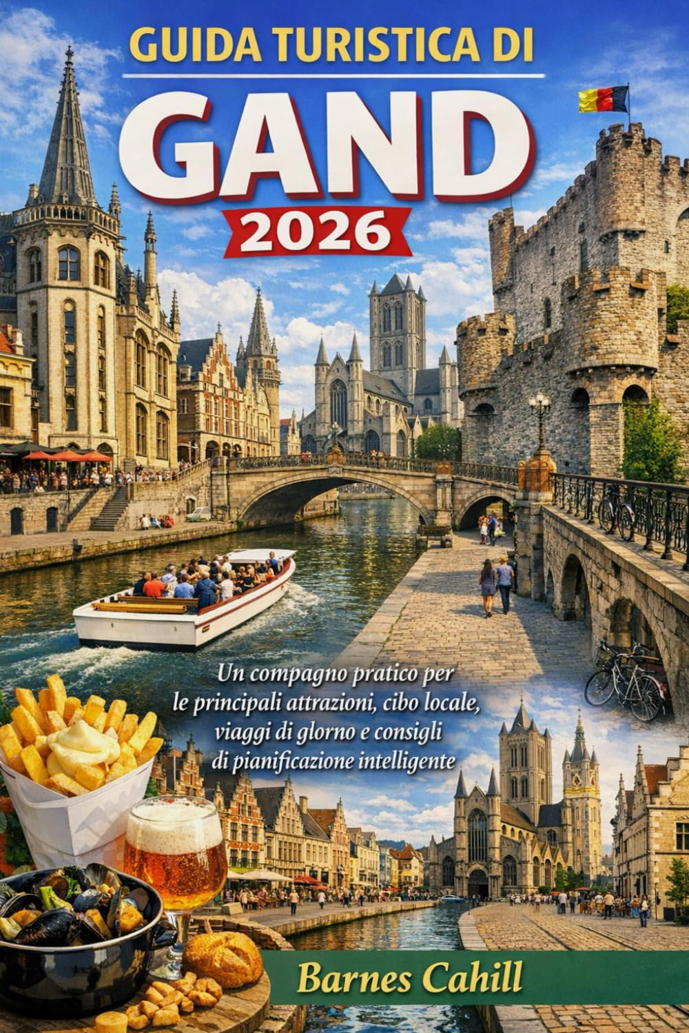 GUIDA TURISTICA DI GAND 2026: Un compagno pratico per le principali attrazioni, cibo locale, viaggi di giorno e consigli di pianificazione intelligente