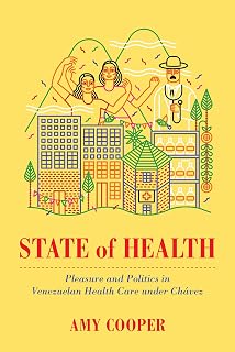 State of Health: Pleasure and Politics in Venezuelan Health Care under Chávez