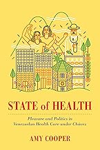 State of Health: Pleasure and Politics in Venezuelan Health Care under Chávez