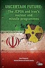 Uncertain Future: The JCPOA and Iran’s Nuclear and Missile Programmes (Adelphi series)
