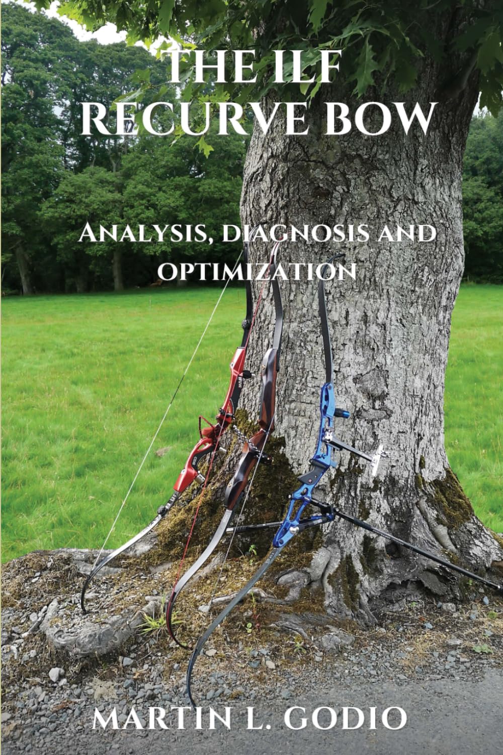 The ILF Recurve Bow: Analysis, diagnosis and optimization      Paperback – August 10, 2023