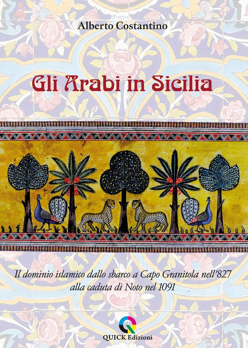 Gli Arabi In Sicilia. Il Dominio Islamico Dallo Sbarco A Capo Granitola Nell’827 Alla Caduta Di Noto Nel 1091 - 4