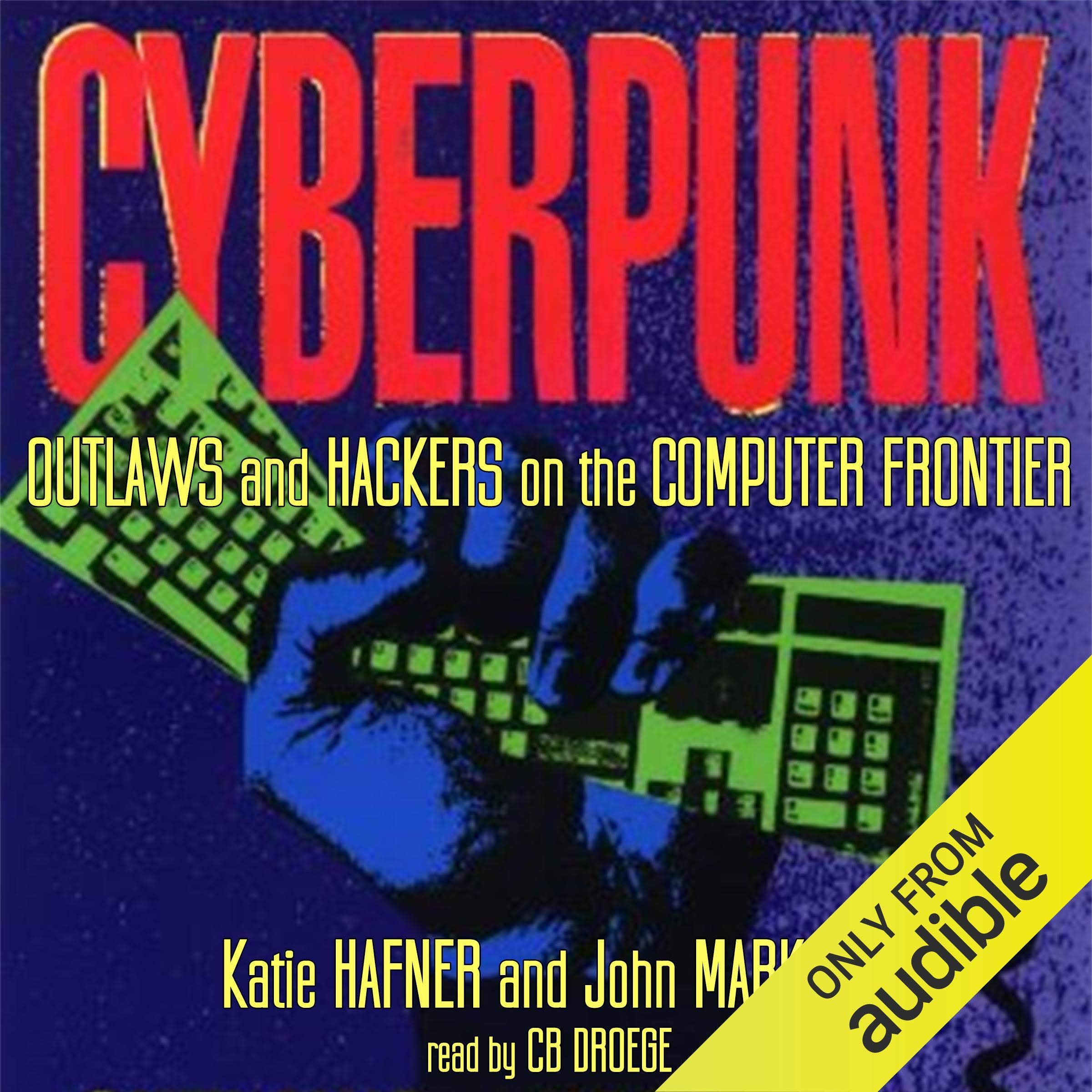 CYBERPUNK: Outlaws and Hackers on the Computer Frontier, Revised