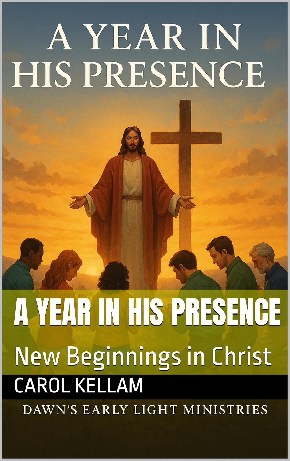 A Year In His Presence: New Beginnings in Christ      Kindle Edition