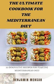 The Ultimate Cookbook for the Mediterranean Diet: 50 Innovative Recipes for Feasting Mediterranean Diet