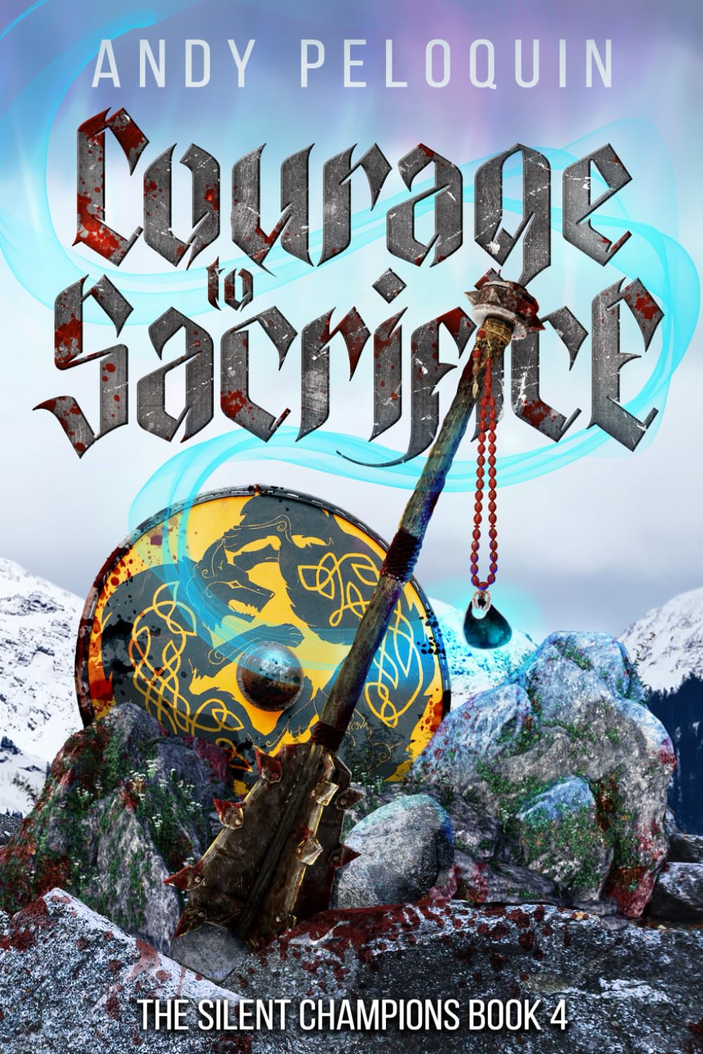 Courage to Sacrifice: An Epic Military Fantasy Novel (The Silent Champions)