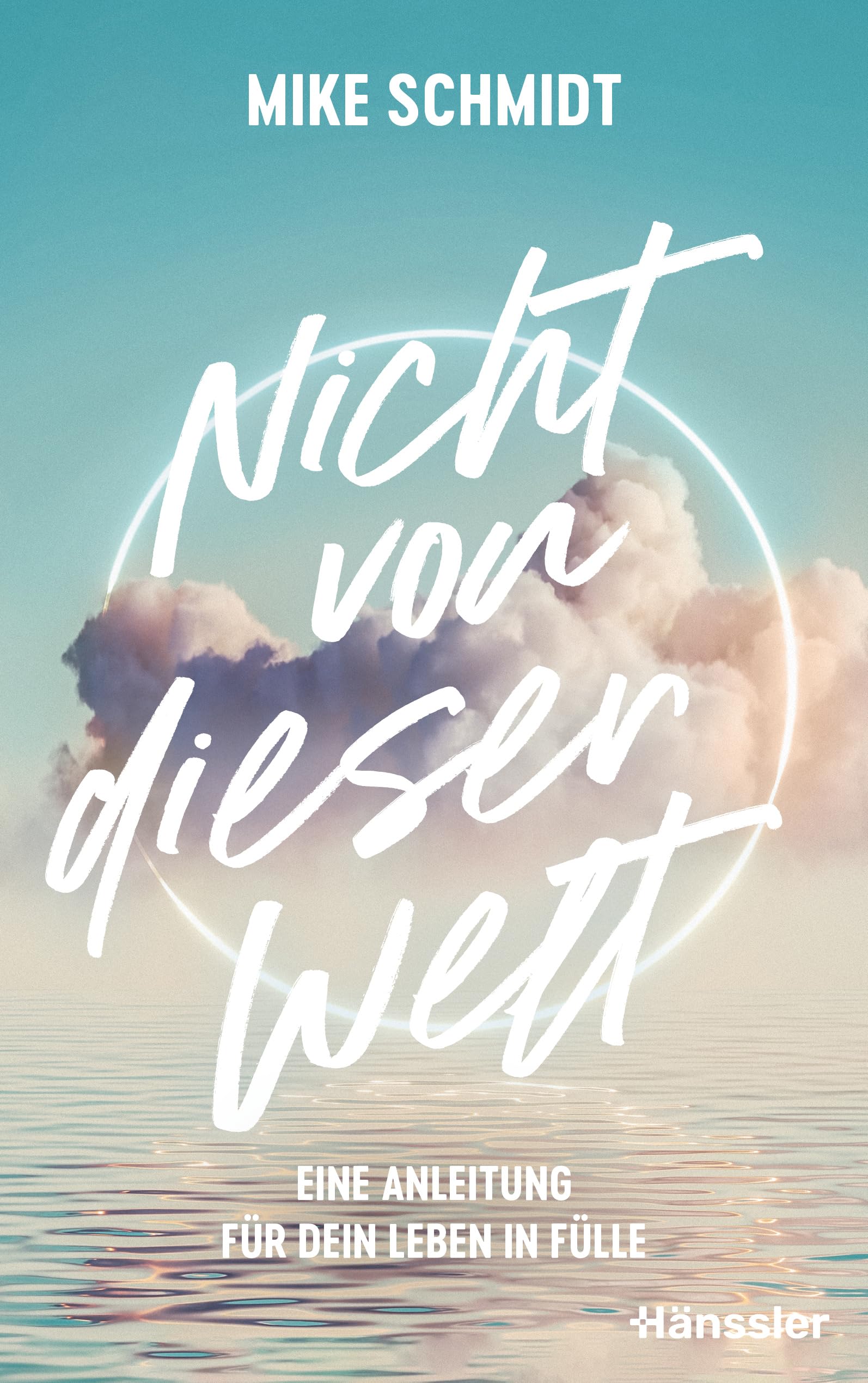 Nicht von dieser Welt: Eine Anleitung für dein Leben in Fülle