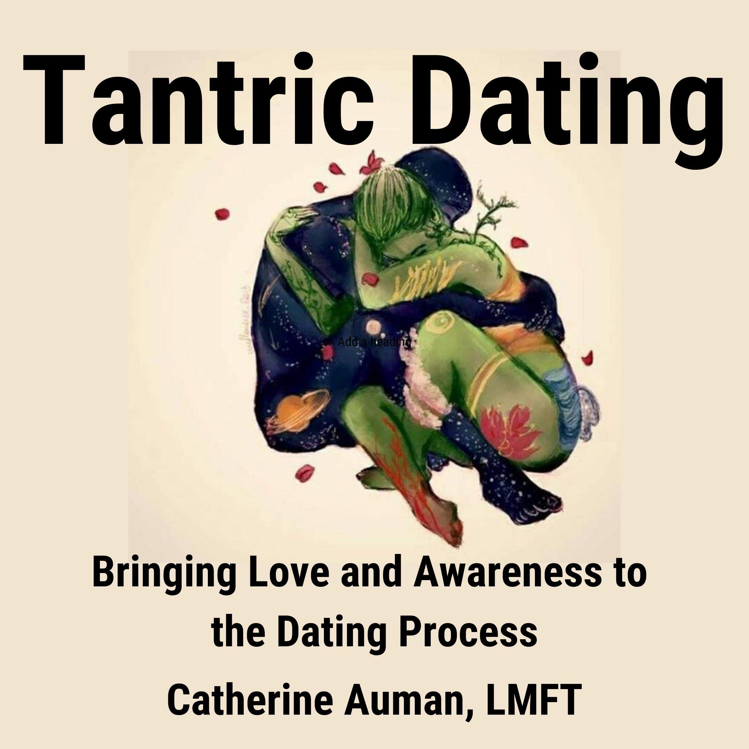 Tantric Dating: Bringing Love and Awareness to the Dating Process