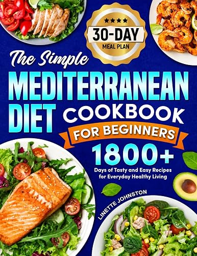 The Simple Mediterranean Diet Cookbook for Beginners: 1800+ Days Tasty
