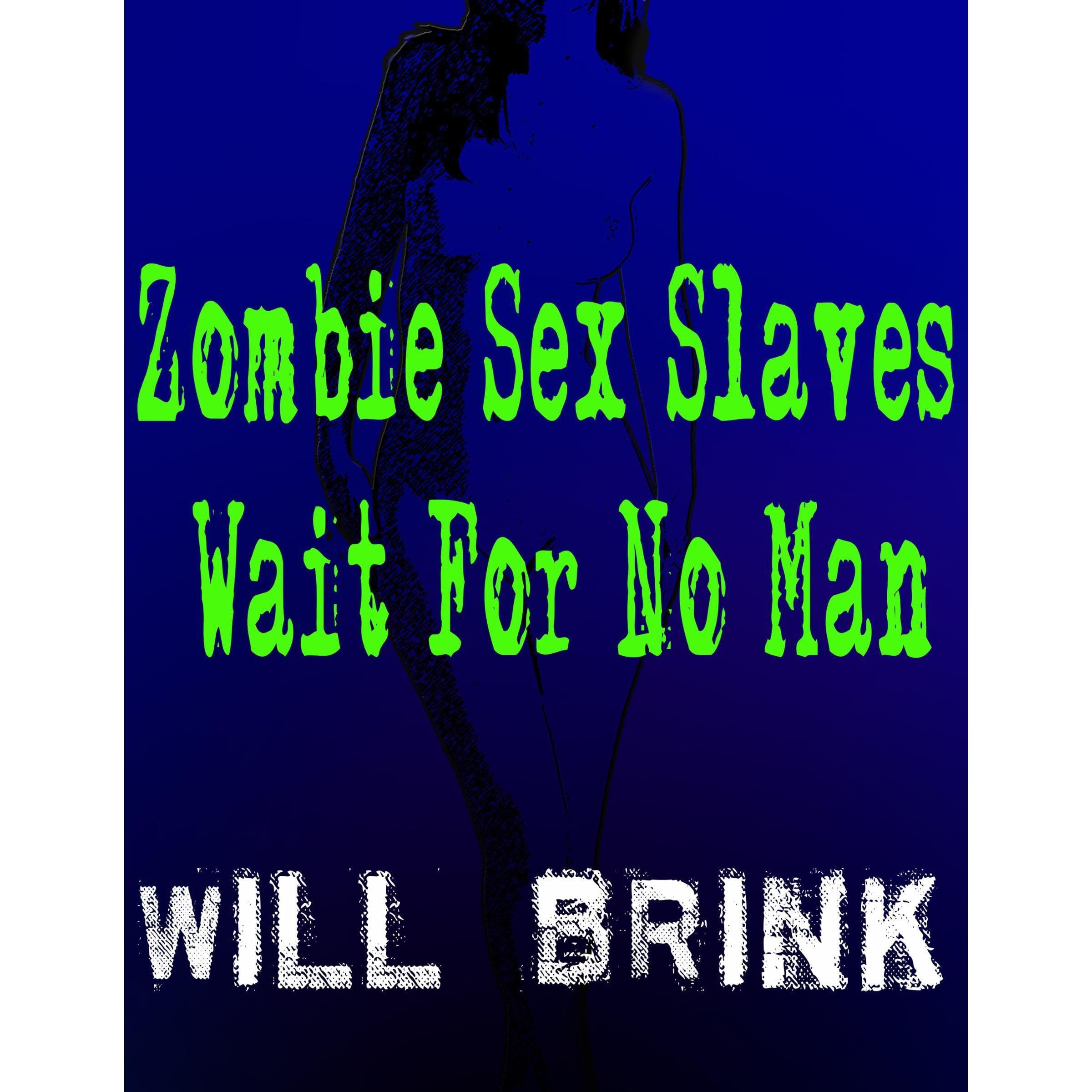 Zombie Sex Slaves Wait For No Man