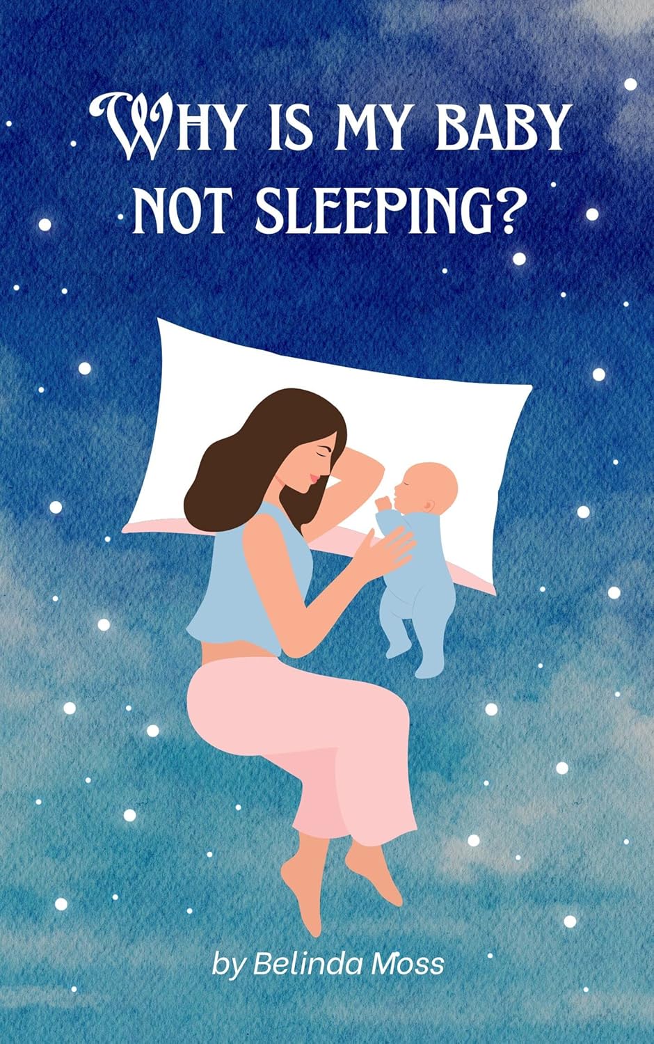 Why is my Baby NOT Sleeping? Common issues and handy solutions eBook Moss, Belinda Amazon.in