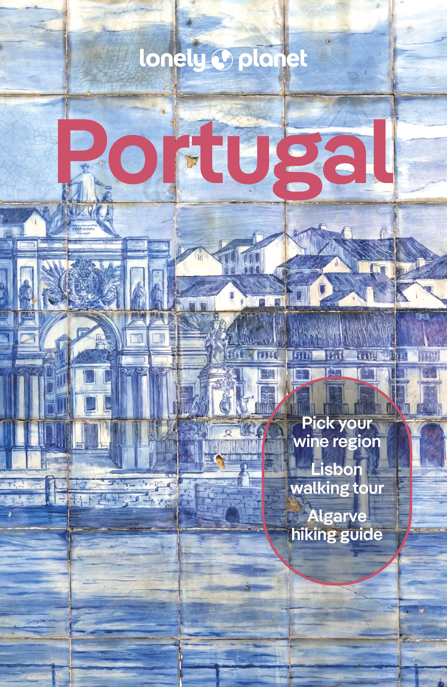 Lonely Planet Portugal: Detailed Itineraries | Travel Like a Local | Insider Tips | Covers Lisbon, Algarve, Alentejo, Porto and more (Travel Guide)