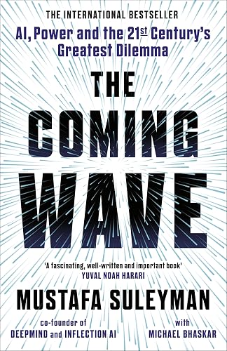 The Coming Wave: The instant Sunday Times bestseller from the ultimate AI insider