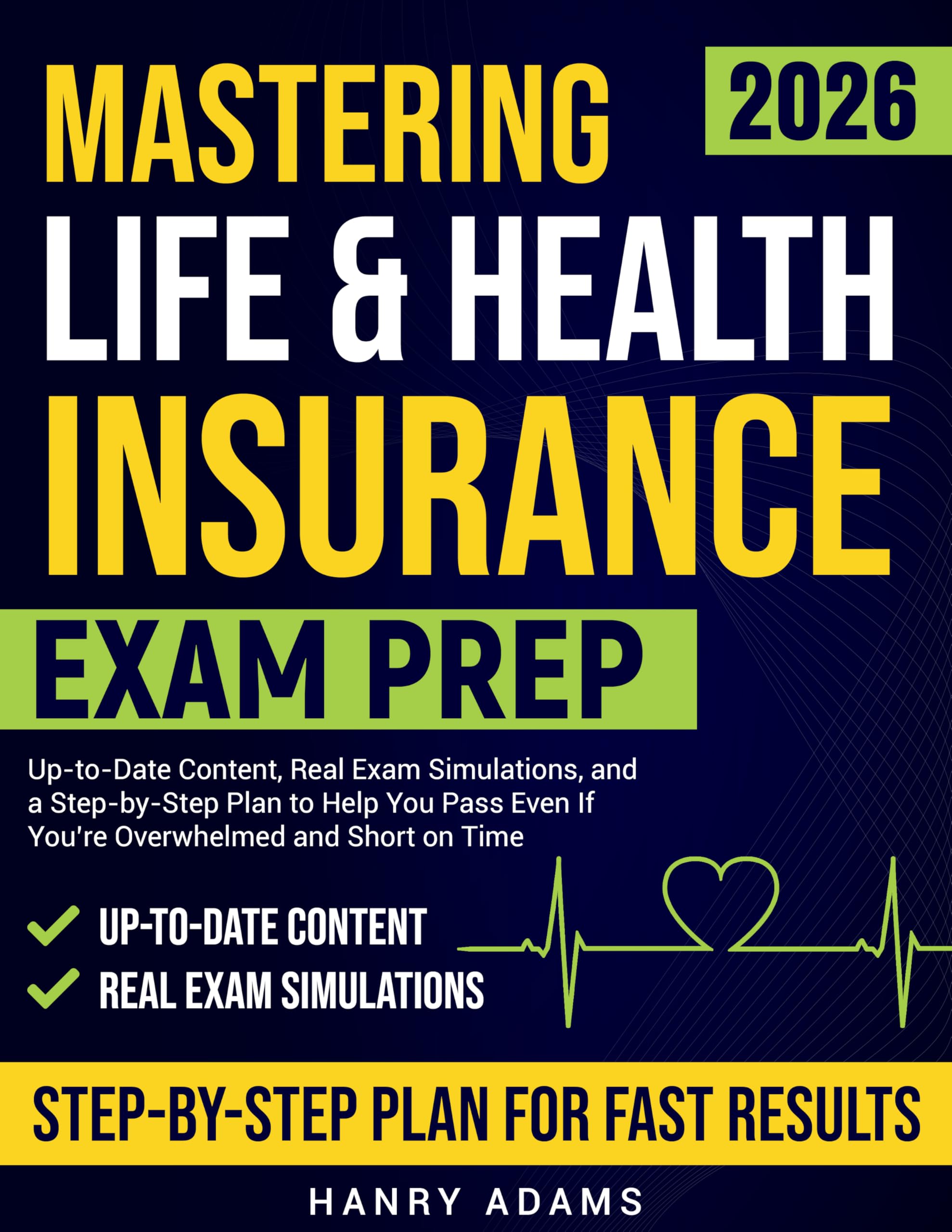 MASTERING LIFE & HEALTH INSURANCE EXAM PREP: Up-To-Date Content, Real Exam Simulations, And A Step-By-Step Plan To Help You Pass — Even If You’re Overwhelmed And Short On Time