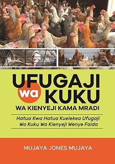 Ufugaji wa Kuku wa Kienyeji Kama Mradi: Hatua kwa Hatua Kuelekea Ufugaji wa Kuku wa Kienyeji Wenye Faida (Afrikaans Edition)