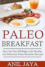 Paleo Breakfast: Start The Day Off Right With Healthy And Delicious Paleo Breakfast Recipes (Breakfast - Paleo - Morning - Weight Loss - Gluten Free)