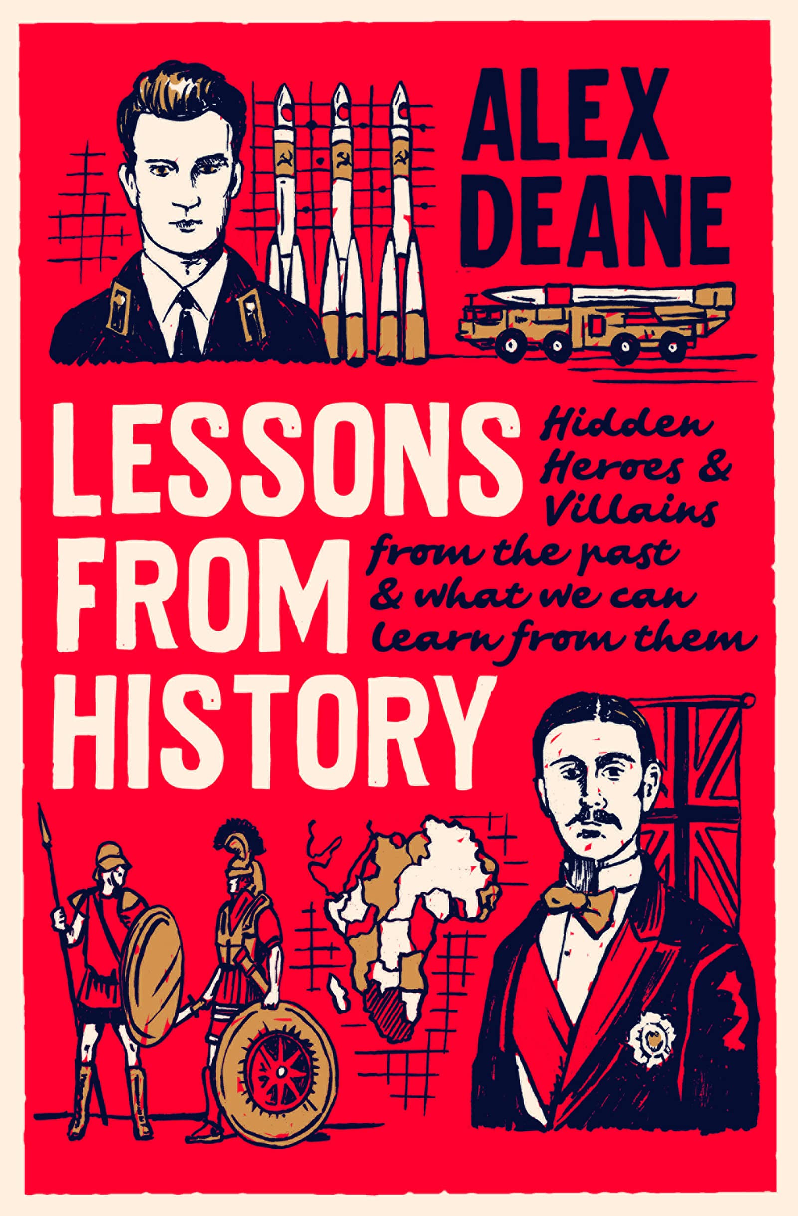Lessons From History: Hidden heroes and villains of the past, and what we can learn from them
