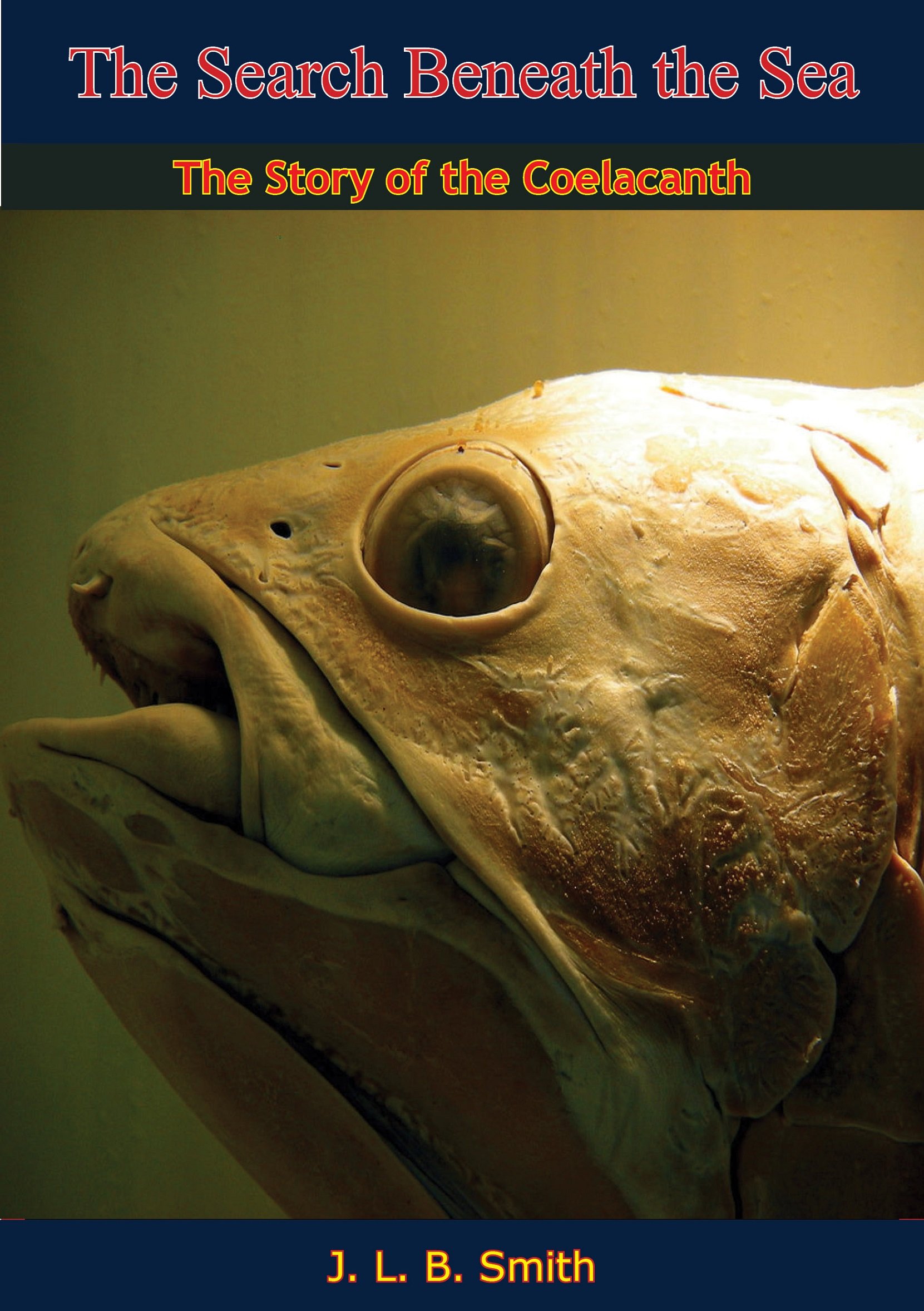 The Search Beneath the sea; the Story of the Coelacanth