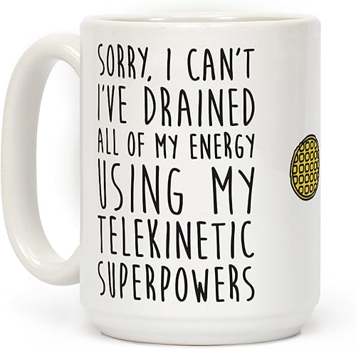 Sorry I Can 't I' ve escurre todos los de mi Energía utilizando My telekinetic superpotencias Color Blanco 15 Onza Taza de café de cerámica por