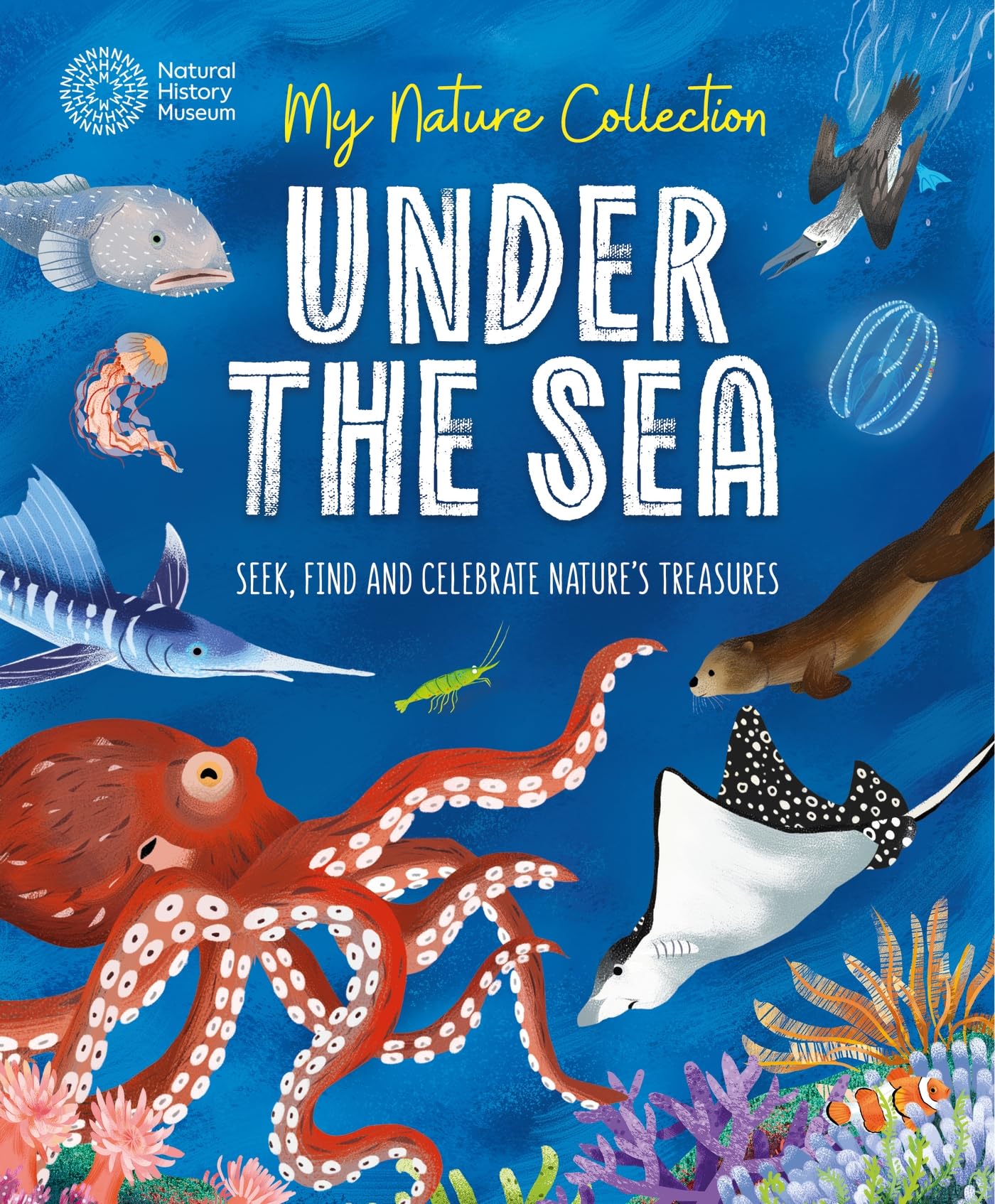 Under the Sea: Seek, find and celebrate nature's treasures with the Natural History Museum (My Nature Collection)