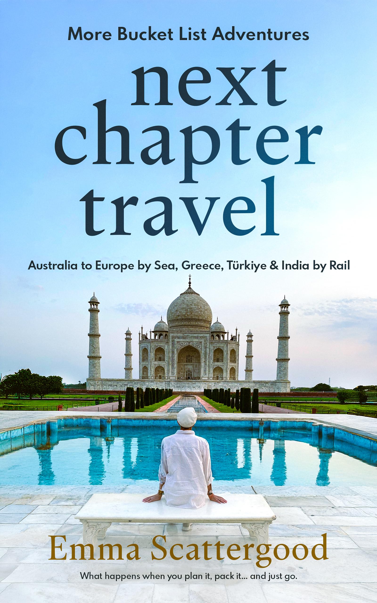 Next Chapter Travel: More Bucket List Adventures: Australia to Europe by Sea, Greece, Türkiye & India by Rail
