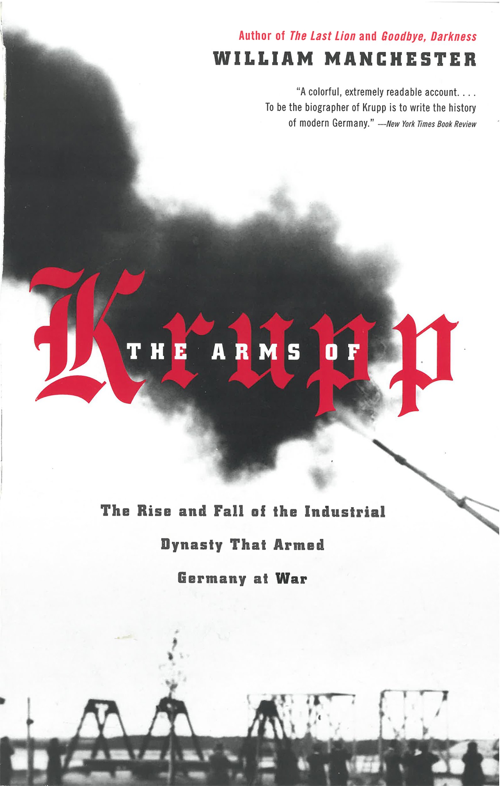 The Arms of Krupp: The Rise and Fall of the Industrial Dynasty That Armed Germany at War