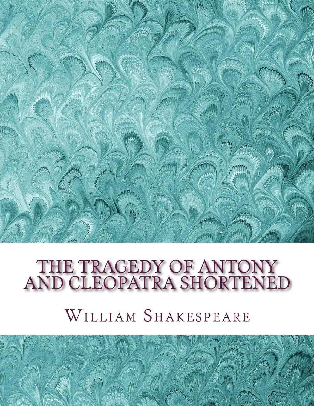 The Tragedy of Antony and Cleopatra Shortened: Shakespeare Edited for Length